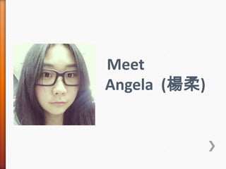 Meet
Angela (楊柔)

 