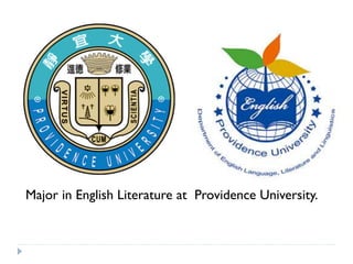Major in English Literature at Providence University.
 