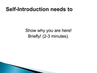 Show why you are here!
Briefly! (2-3 minutes).
 