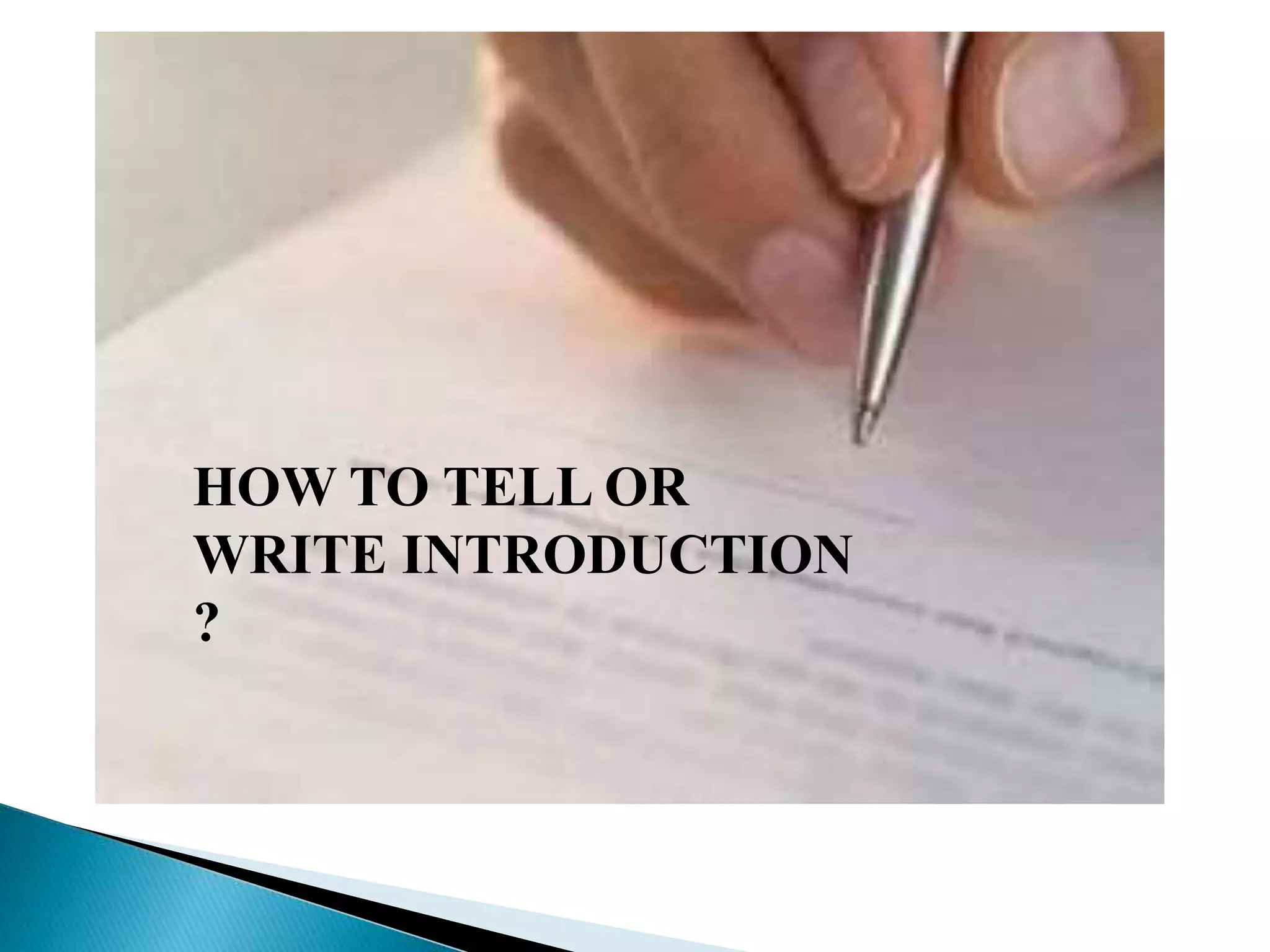 HOW TO TELL OR
WRITE INTRODUCTION
?
 
