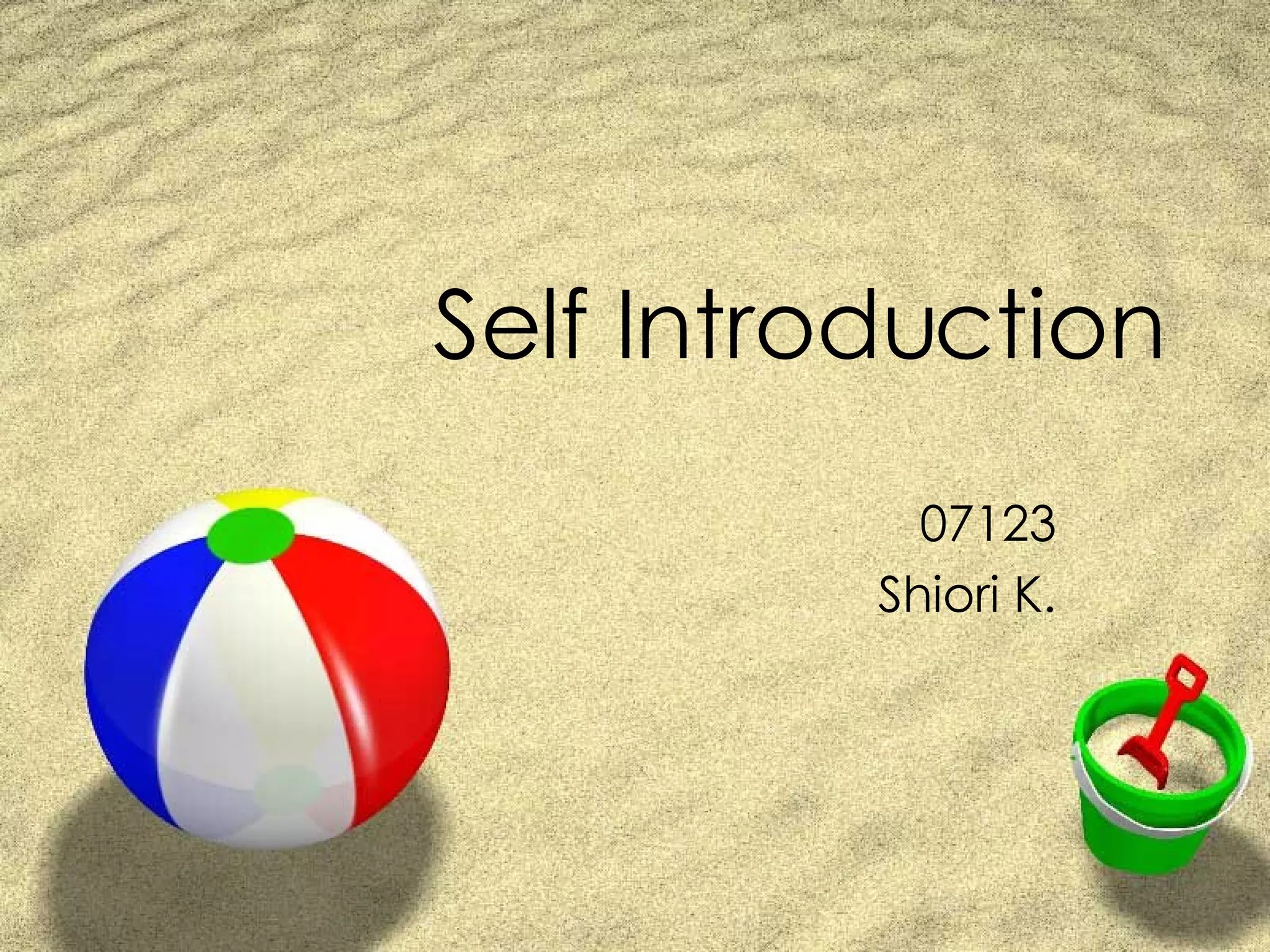 Self Introduction 07123 Shiori K.