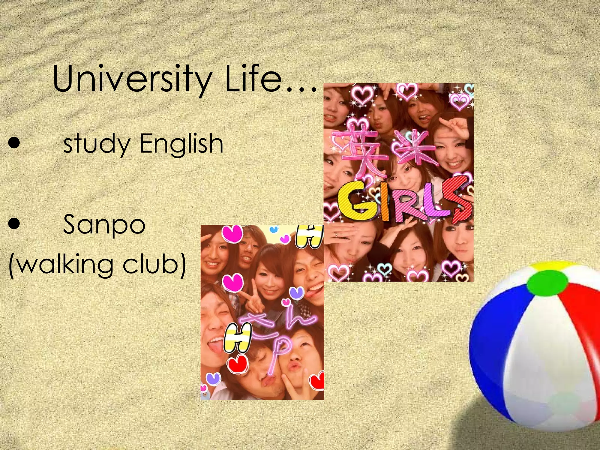 University Life… ● study English ● Sanpo (walking club)