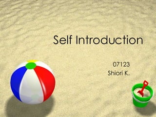Self Introduction 07123 Shiori K. 