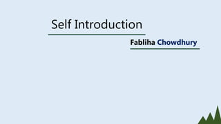 Self Introduction
Fabliha Chowdhury
 
