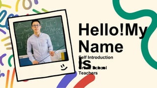 Hello!My
Name
Is...
Self Introduction
for
Grade School
Teachers
 