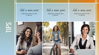 Add a main point Add a main point Add a main point
Elaborate on what you want
to discuss.
Elaborate on what you want
to discuss.
Elaborate on what you want
to discuss.
TIPS
 