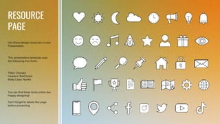 RESOURCE
PAGE
Use these design resources in your
Presentation.
This presentation template uses
the following free fonts:
Titles: Oswald
Headers: Bad Script
Body Copy: Nunito
You can find these fonts online too.
Happy designing!
Don't forget to delete this page
before presenting.
 