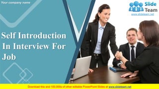 Self Introduction
In Interview For
Job
Your company name
 