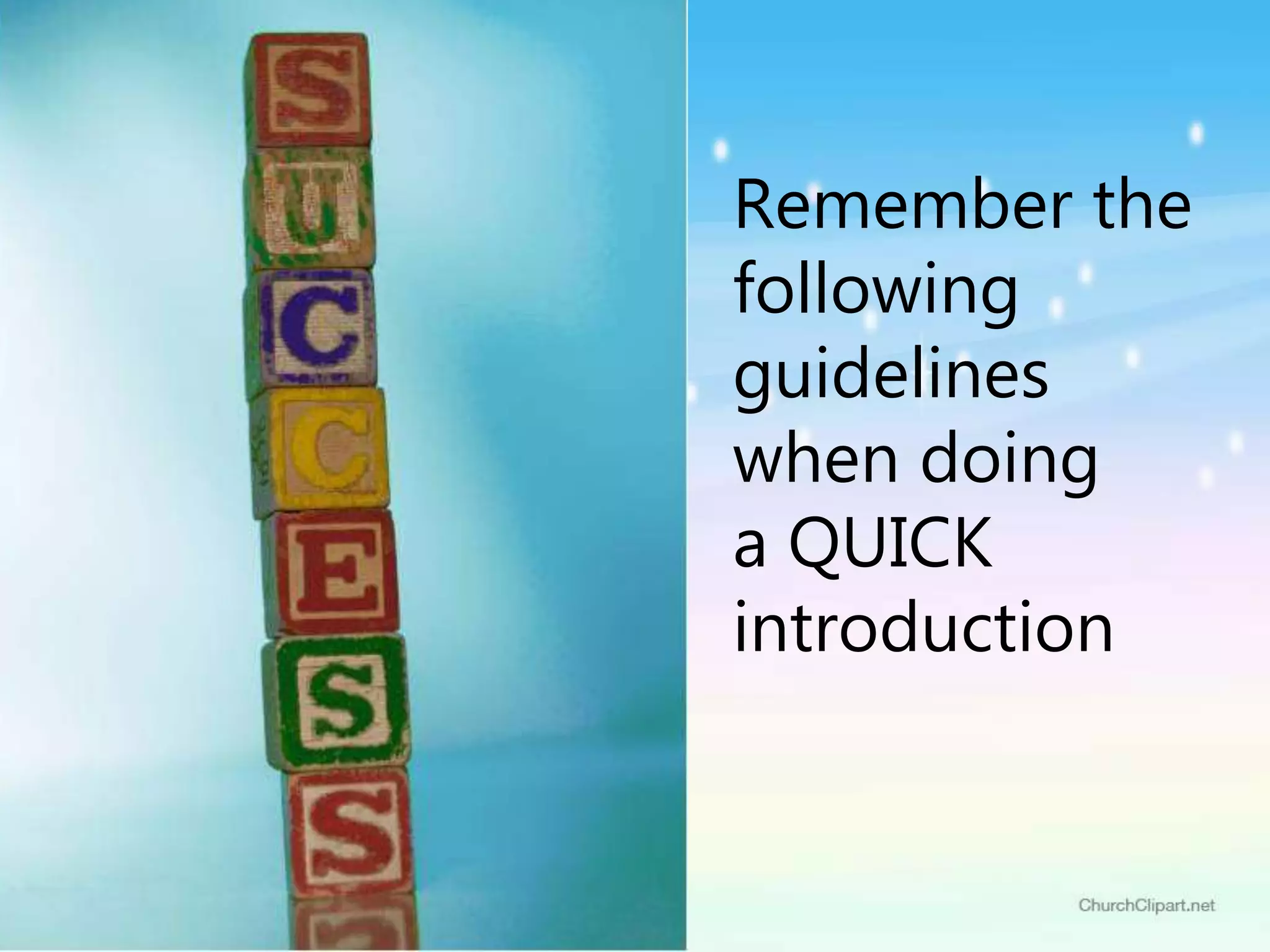 Remember the
following
guidelines
when doing
a QUICK
introduction
 