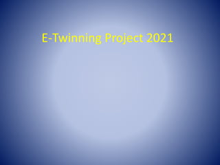E-Twinning Project 2021
 