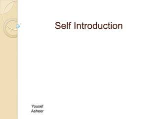 Self Introduction Yousef Asheer 