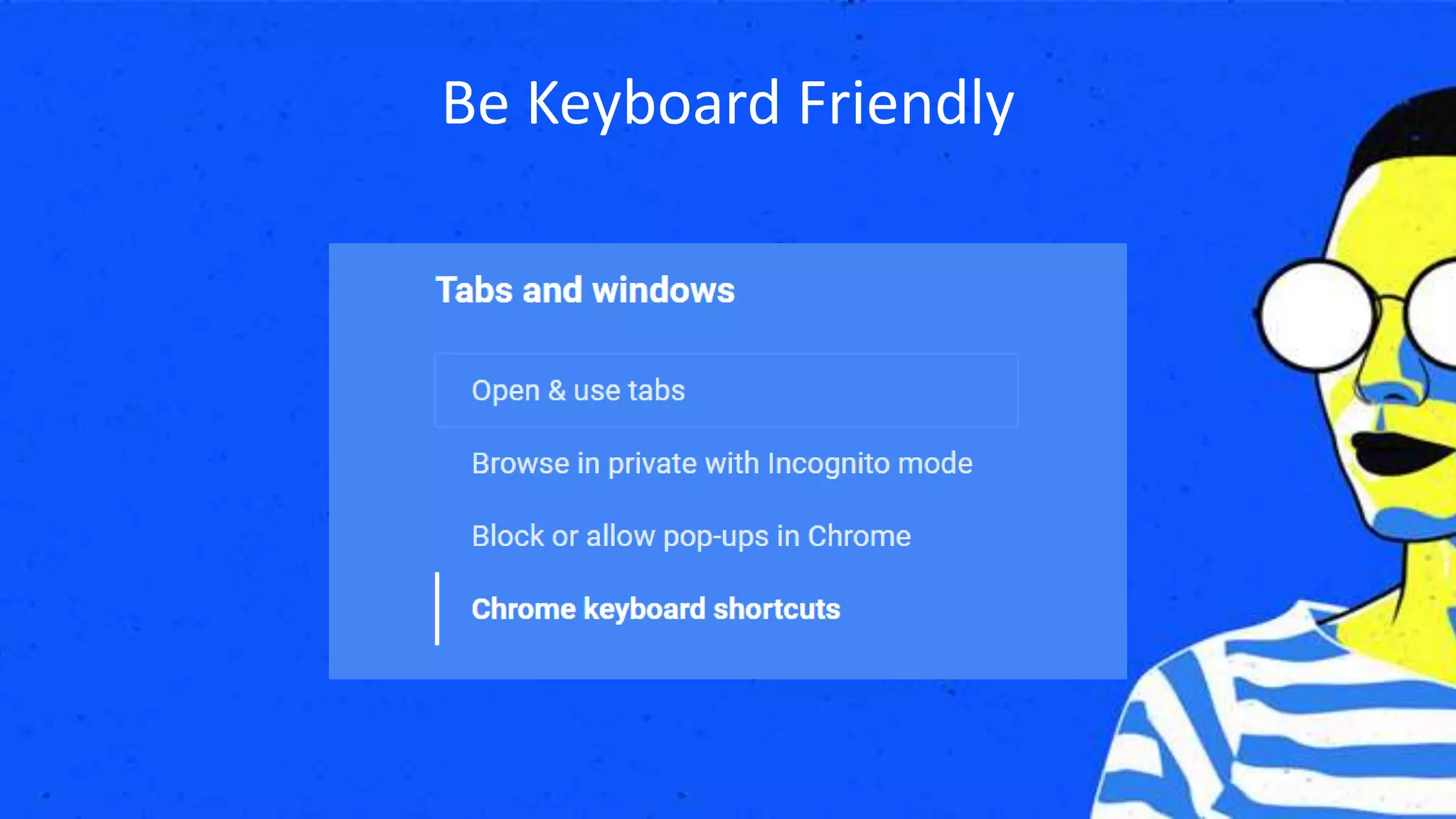 Be Keyboard Friendly
 