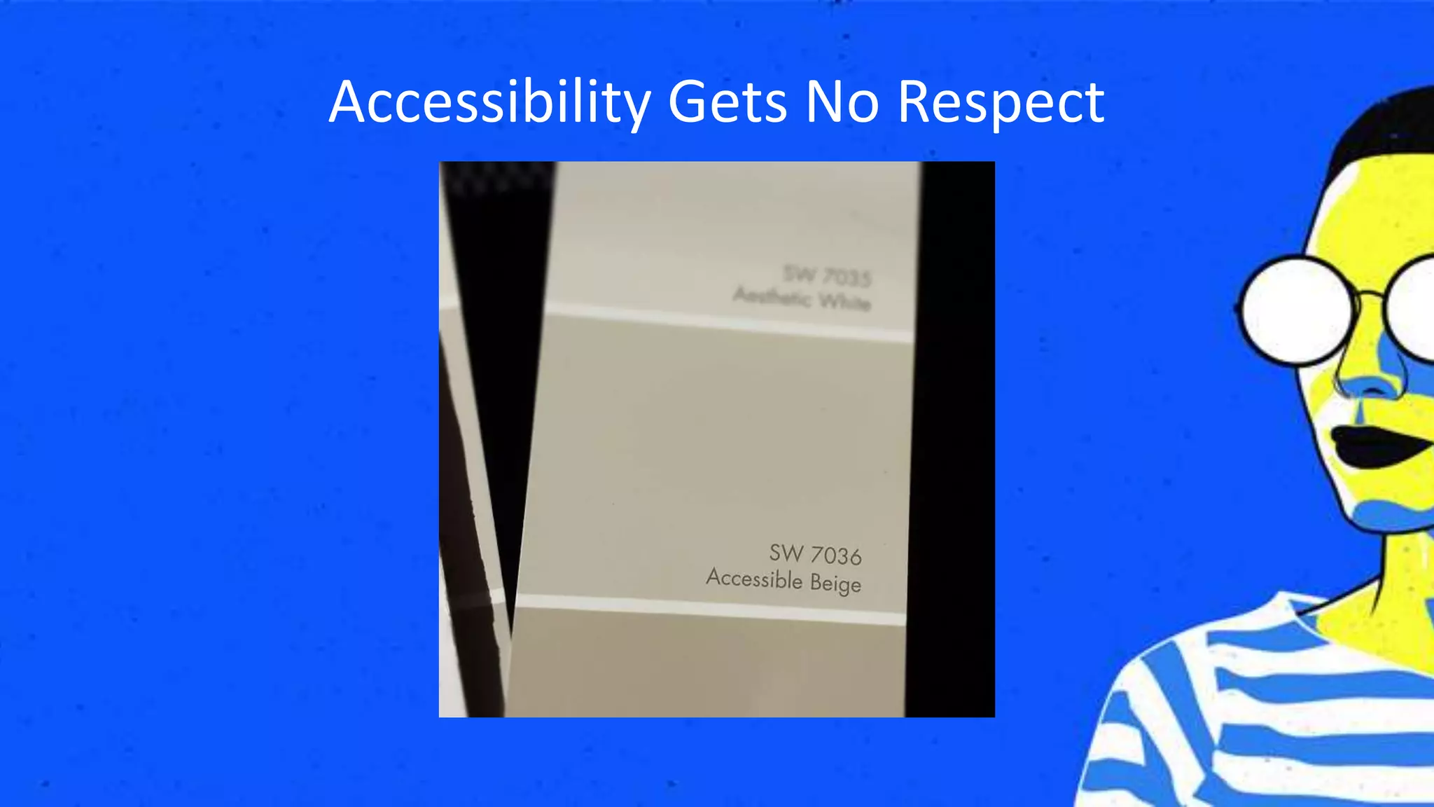 Accessibility Gets No Respect
 