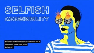 Presented by Adrian Roselli for CodeDaze Vol. 2
September 14th & 15th, 2018
Buffalo, NY
 