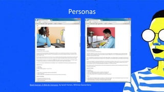 Personas
Book Excerpt: A Web for Everyone, by Sarah Horton, Whitney Quesenbery
 