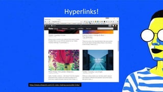 Hyperlinks!
http://www.sitepoint.com/15-rules-making-accessible-links/
 