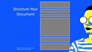 Structure Your
Document
“Mobile” often means narrow screen
in RWD, as well as this context.
 