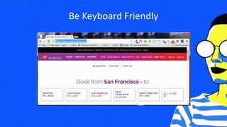 Be Keyboard Friendly
 