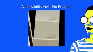 Accessibility Gets No Respect
 