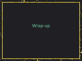 Wrap-up
 