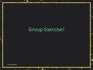 Group Exercise!
1 of 4 exercises.
 