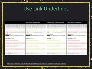 Use Link Underlines
http://www.theverge.com/2014/3/13/5503894/google-removes-underlined-links-site-redesign
 