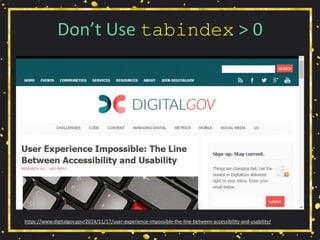 Don’t Use tabindex > 0
https://www.digitalgov.gov/2014/11/17/user-experience-impossible-the-line-between-accessibility-and-usability/
 