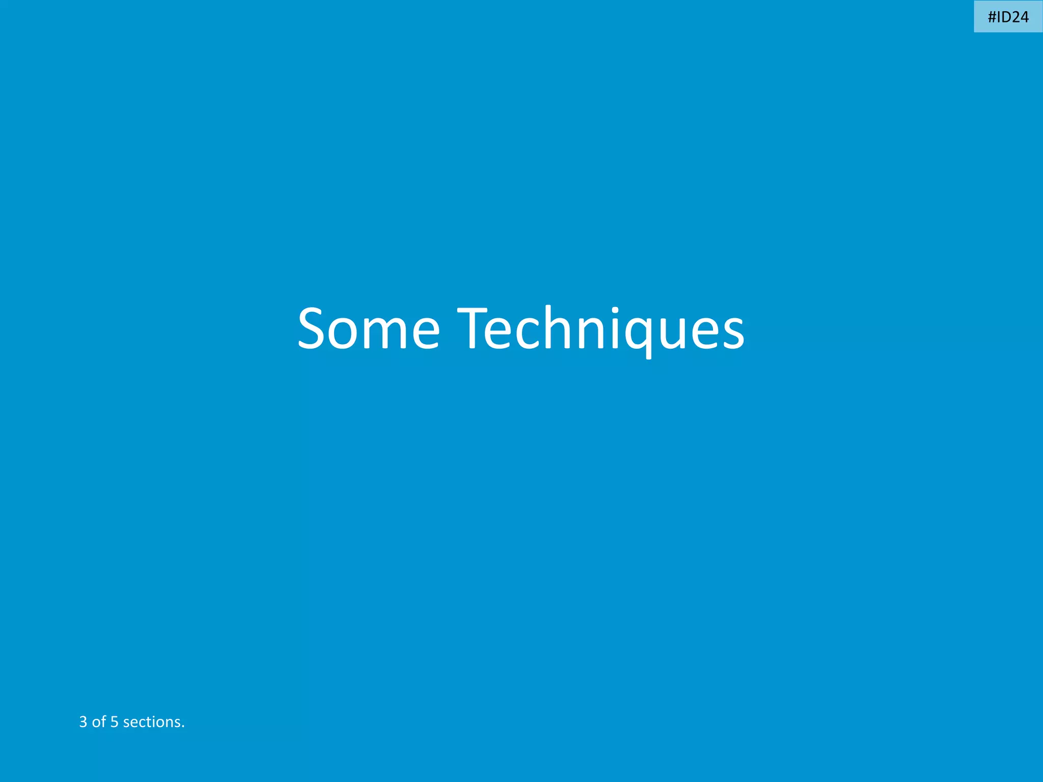 Some Techniques
3 of 5 sections.
#ID24
 