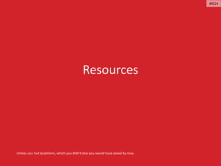 Resources
Unless you had questions, which you didn’t else you would have asked by now.
#ID24
 