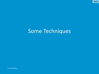 Some Techniques
3 of 5 sections.
#ID24
 