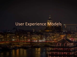 User Experience Models
 