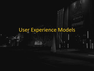 User Experience Models
 