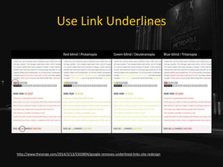 Use Link Underlines
http://www.theverge.com/2014/3/13/5503894/google-removes-underlined-links-site-redesign
 