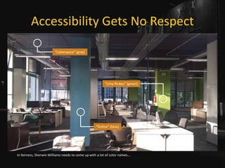 Accessibility Gets No Respect
In fairness, Sherwin Williams needs to come up with a lot of color names...
“Cyberspace” (gray)
“Online” (blue)
“Lime Rickey” (green)
 