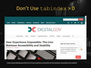 Don’t Use tabindex > 0
https://www.digitalgov.gov/2014/11/17/user-experience-impossible-the-line-between-accessibility-and-usability/
 