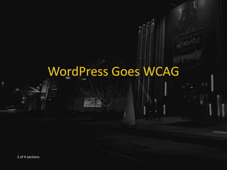 WordPress Goes WCAG
2 of 4 sections
 