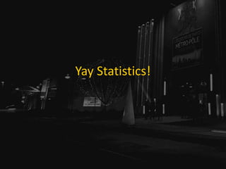 Yay Statistics!
 