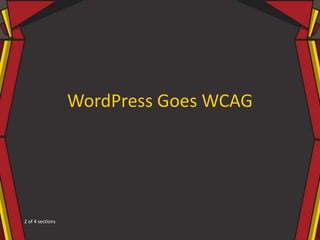 WordPress Goes WCAG
2 of 4 sections
 