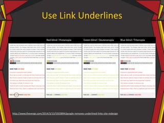 Use Link Underlines
http://www.theverge.com/2014/3/13/5503894/google-removes-underlined-links-site-redesign
 