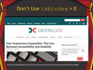 Don’t Use tabindex > 0
https://www.digitalgov.gov/2014/11/17/user-experience-impossible-the-line-between-accessibility-and-usability/
 