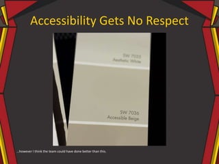 Accessibility Gets No Respect
…however I think the team could have done better than this.
 