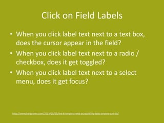 Click on Field Labels
• When you click label text next to a text box,
does the cursor appear in the field?
• When you clic...