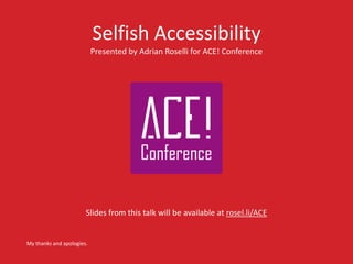 ACE! Conference: Selfish accessibility