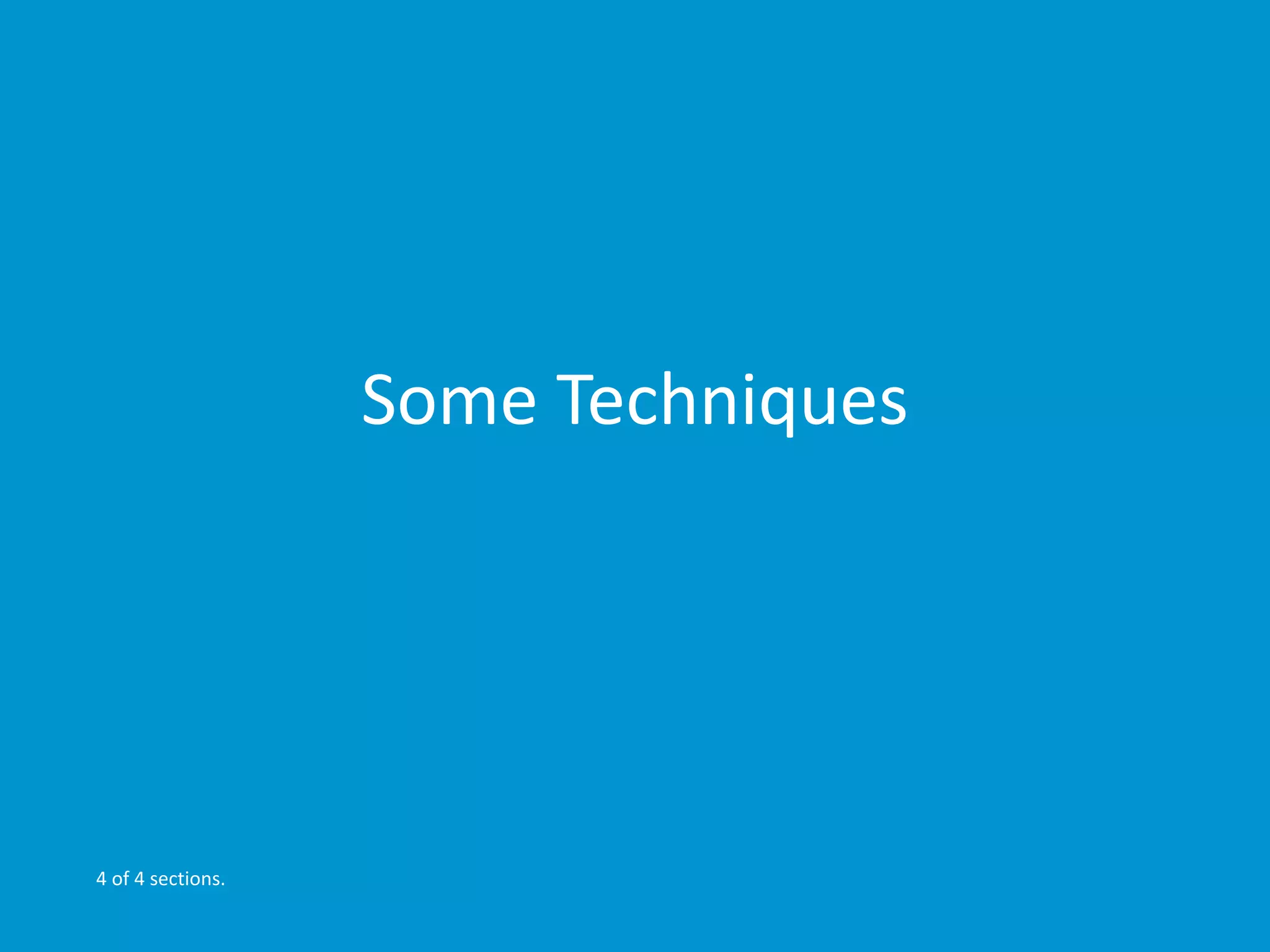 Some Techniques 
4 of 4 sections. 
 