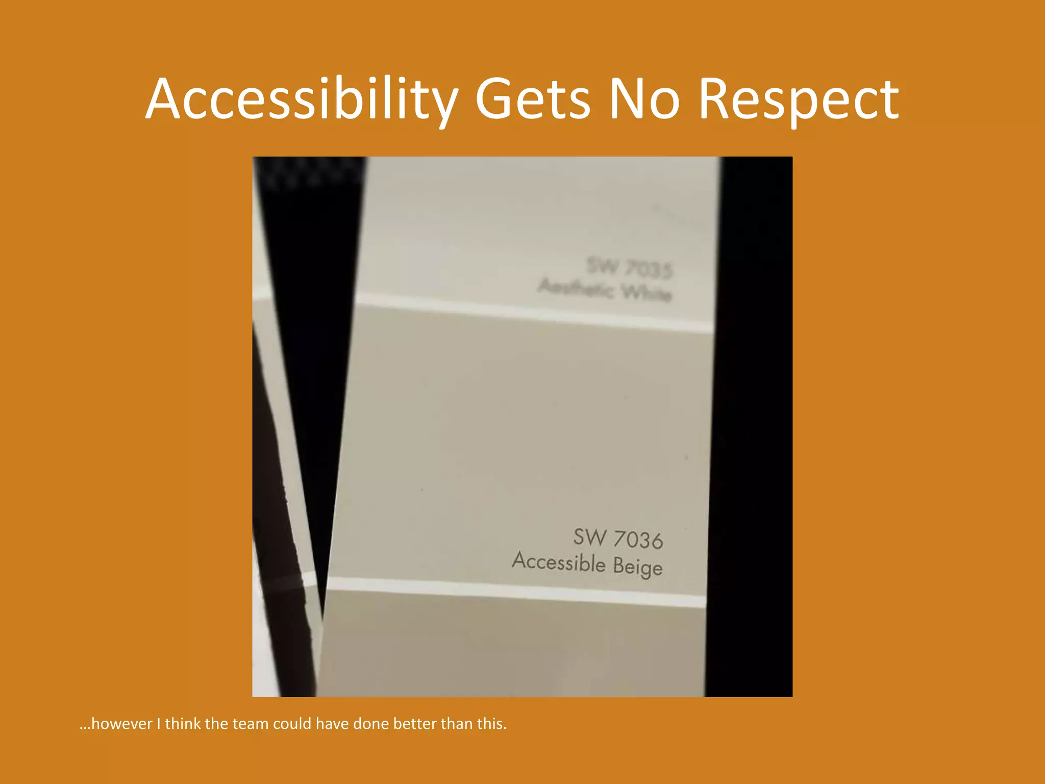 Accessibility Gets No Respect 
…however I think the team could have done better than this. 
 