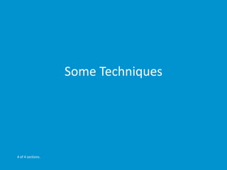 Some Techniques 
4 of 4 sections. 
 