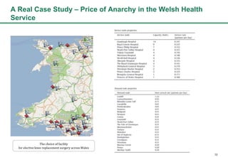 12
A Real Case Study C Price of Anarchy in the Welsh Health
Service
The choice of facility
for elective knee replacement surgery across Wales
 