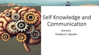 Self Knowledge and Communication wk 1 and 2.pptx
