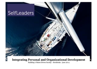 Integrating Personal and Organizational Development
Building a Values Driven Society - Stockholm - June 2014
 