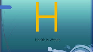 Health is Wealth
 